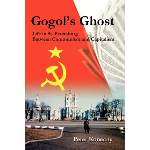 Gogol's Ghost: Life in St. Petersburg Between Communism and Capitalism