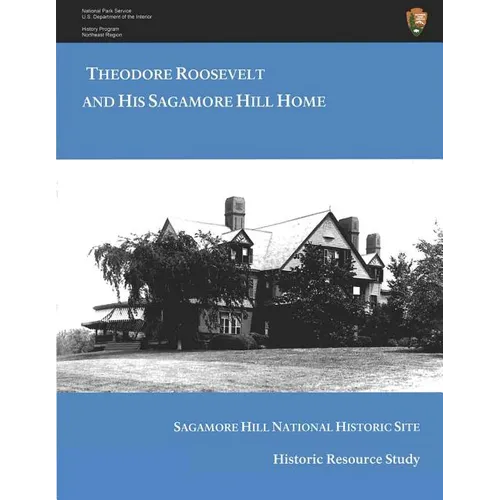 Theodore Roosevelt and His Sagamore Hill Home: Historic Resource Study Sagamore Hill National Historic Site