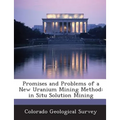 Promises and Problems of a New Uranium Mining Method: In Situ Solution Mining