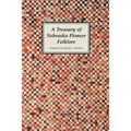 A Treasury of Nebraska Pioneer Folklore