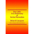 The Little A-Z Dictionary of Herbal Remedies