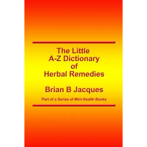 The Little A-Z Dictionary of Herbal Remedies