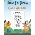 How To Draw Cute Animals: Learn to Draw Animals for Kids