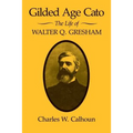 Gilded Age Cato: The Life of Walter Q. Gresham