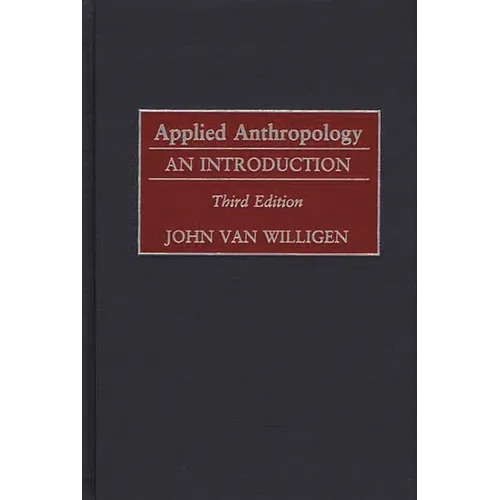 Applied Anthropology: An Introduction-- Third Edition