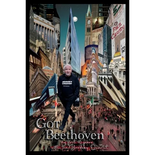 Got Beethoven: My First Forty Years with the Brodsky Quartet