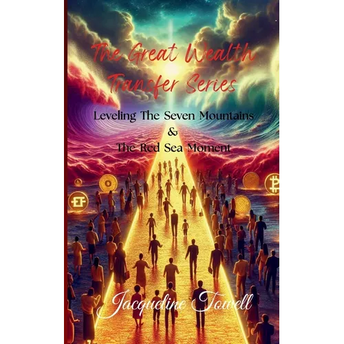 The Great Wealth Transfer Series: Leveling The Seven Mountains & The Red Sea Moment