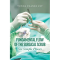 The Fundamental Flow of the Surgical Scrub in Six Simple Phases