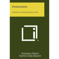Unshackled: Stories of Transformed Lives