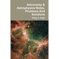 Astronomy & Astrophysics: Notes, Problems And Solutions