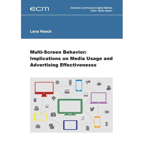 Multi-Screen Behavior: Implications on Media Usage and Advertising Effectiveness