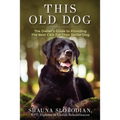 This Old Dog: An owner's guide to providing the best care for your senior dog.