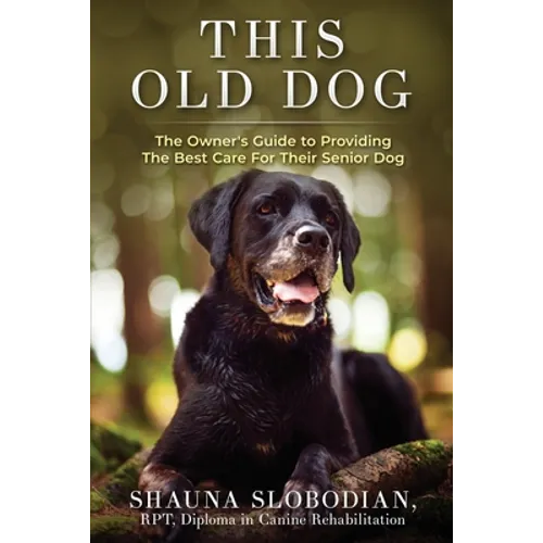 This Old Dog: An owner's guide to providing the best care for your senior dog.