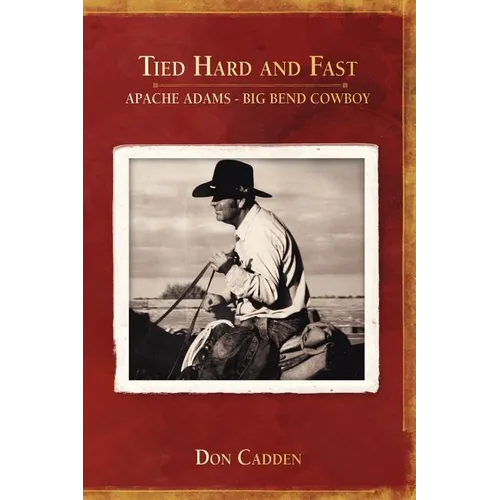 Tied Hard and Fast: Apache Adams-Big Bend Cowboy