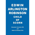 Edwin Arlington Robinson Child of Scorn