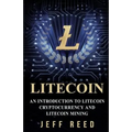 Litecoin: An Introduction to Litecoin Cryptocurrency and Litecoin Mining
