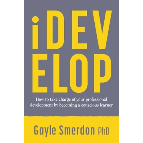 iDevelop: How to take charge of your professional development by becoming a conscious learner