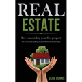 Real Estate: How you can buy your first property (How to Use Almost Anything as a Down Payment to Buy Real Estate)