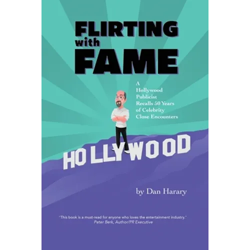 Flirting with Fame: A Hollywood Publicist Recalls 50 Years of Celebrity Close Encounters