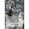 StartUP SOAR Coaching: Coaching the StartUP for Successful Outcomes by Adapting to Resiliency