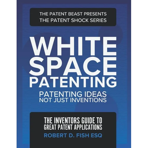 White Space Patenting: Patenting Ideas Not Just Inventions