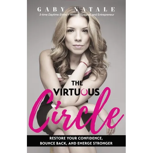 The Virtuous Circle: Restore Your Confidence, Bounce Back, and Emerge Stronger