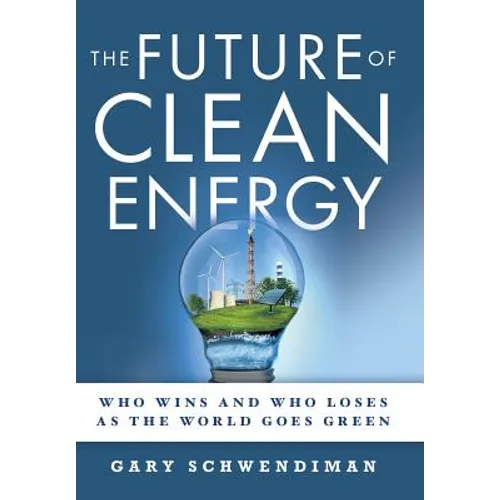 The Future of Clean Energy: Who Wins and Who Loses as the World Goes Green
