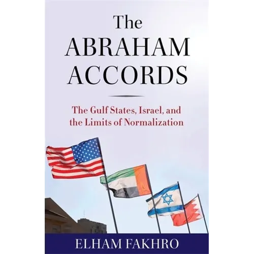 The Abraham Accords: The Gulf States, Israel, and the Limits of Normalization