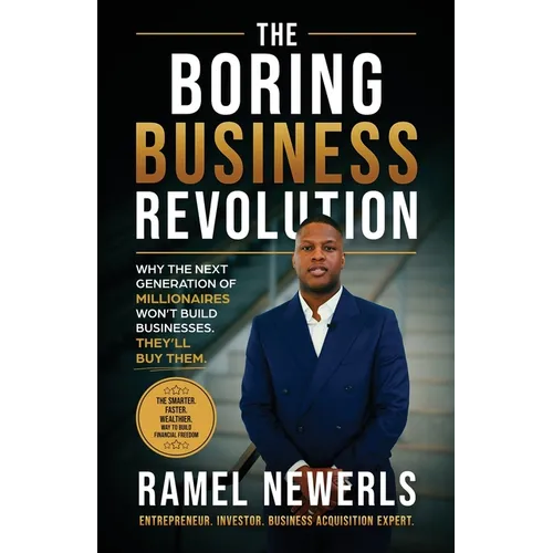 The Boring Business Revolution: Why the Next Generation of Millionaires Won't Build Businesses. They'll Buy Them.