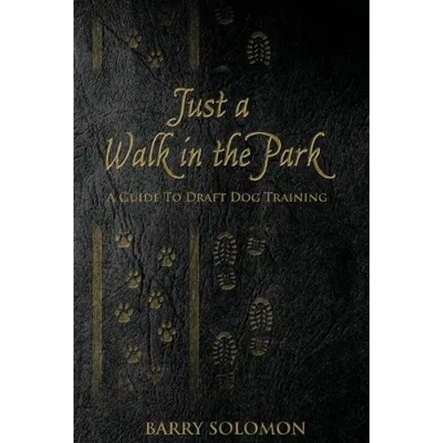 Just a Walk in the Park: A Guide to Draft Dog Training