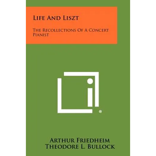 Life And Liszt: The Recollections Of A Concert Pianist