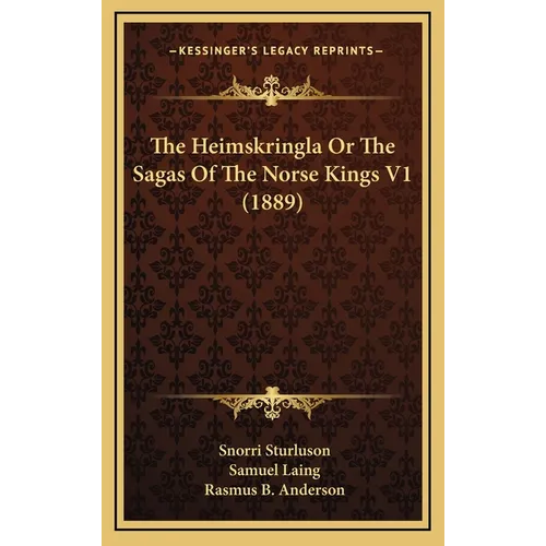 The Heimskringla Or The Sagas Of The Norse Kings V1 (1889)