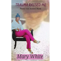 Trauma Raised Me: From the Ashes I Rise