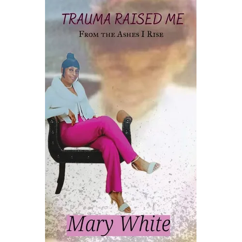 Trauma Raised Me: From the Ashes I Rise