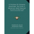 A System Of Human Anatomy, Section 3, Muscles And Fasciae: Including Its Medical And Surgical Relations (1883)