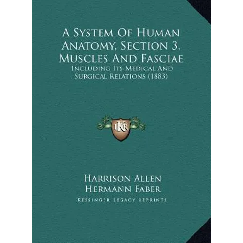 A System Of Human Anatomy, Section 3, Muscles And Fasciae: Including Its Medical And Surgical Relations (1883)