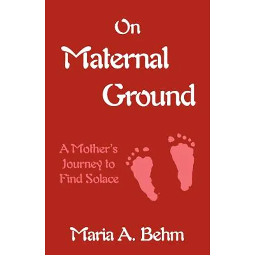 On Maternal Ground: A Mother's Journey to Find Solace