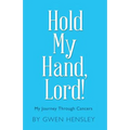 Hold My Hand, Lord!: My Journey Through Cancers