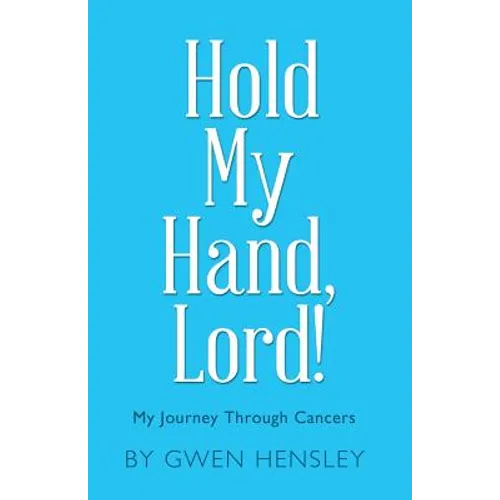 Hold My Hand, Lord!: My Journey Through Cancers