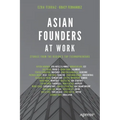 Asian Founders at Work: Stories from the Region's Top Technopreneurs