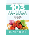 Budget Cookbook (3rd Edition): 103 Delicious & Easy Recipes That Can Help You CUT Your Grocery Bill in Half And Feed A Family of 4 for Under $10 A Me