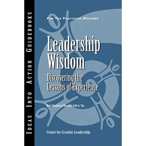 Leadership Wisdom: Discovering the Lessons of Experience