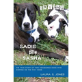 Saving Sadie and Sasha: The true story of two abandoned dogs who showed me the way home.