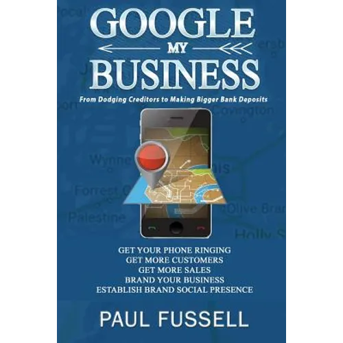 Google My Business: From Dodging Creditors to Making Bigger Bank Deposits