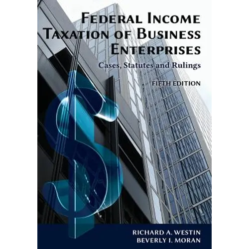 Federal Income Taxation of Business Enterprises: Cases, Statutes & Rulings, 5th Edition
