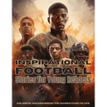 Inspirational Football Stories for Young Readers: Ignite Your Passion for the Gridiron with Tales of Teamwork, Perseverance, and Triumph