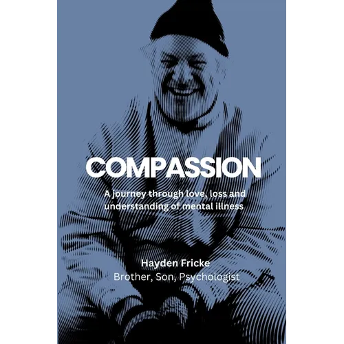 Compassion: A Journey Through Love, Loss and Understanding of Mental Illness