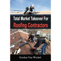 Total Market Takeover For Roofing Contractors