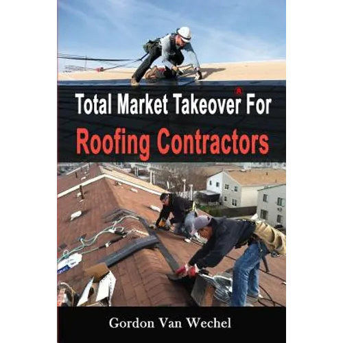 Total Market Takeover For Roofing Contractors