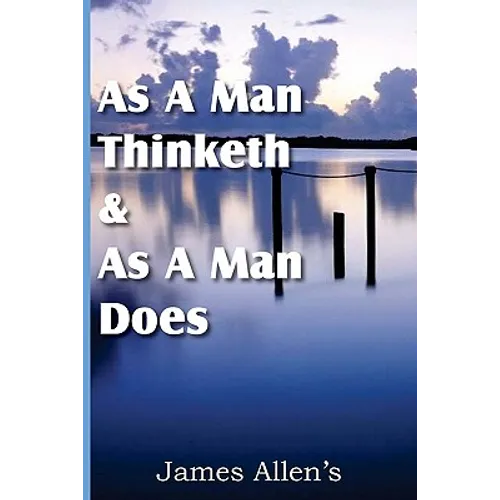 As a Man Thinketh & As A Man Does